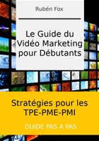 Le Guide du Vidéo Marketing pour Débutants... ANNONCES Bazarok.fr